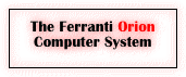 The Ferranti Orion Computer System